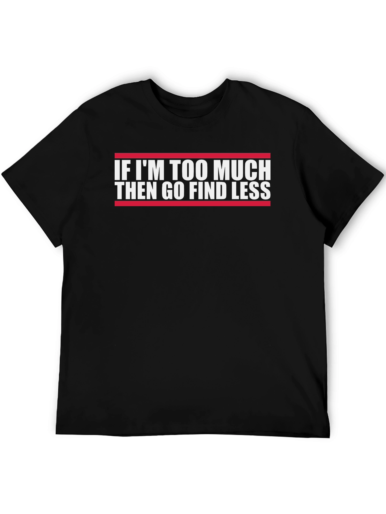 Funny Graphic Tee - If Im Too Much
