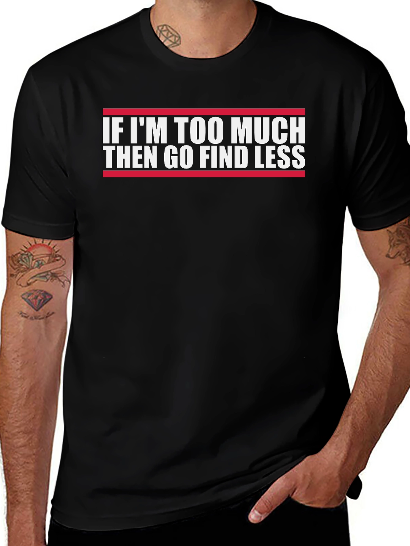 Funny Graphic Tee - If Im Too Much