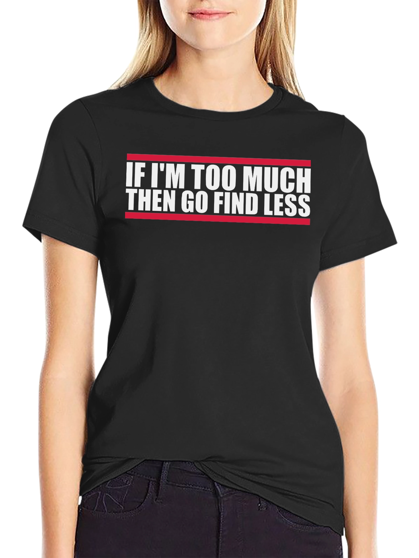 Funny Graphic Tee - If Im Too Much