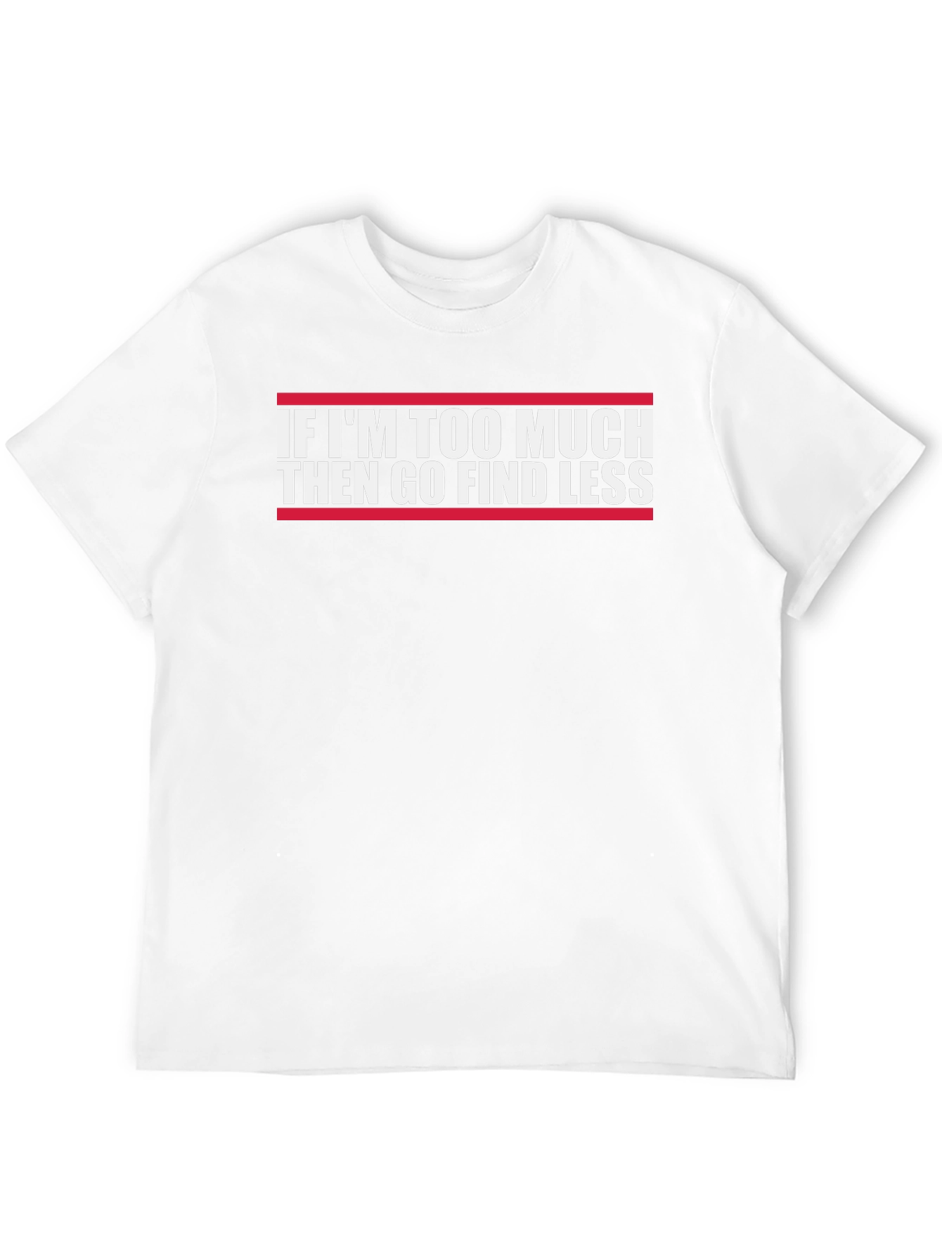 Funny Graphic Tee - If Im Too Much