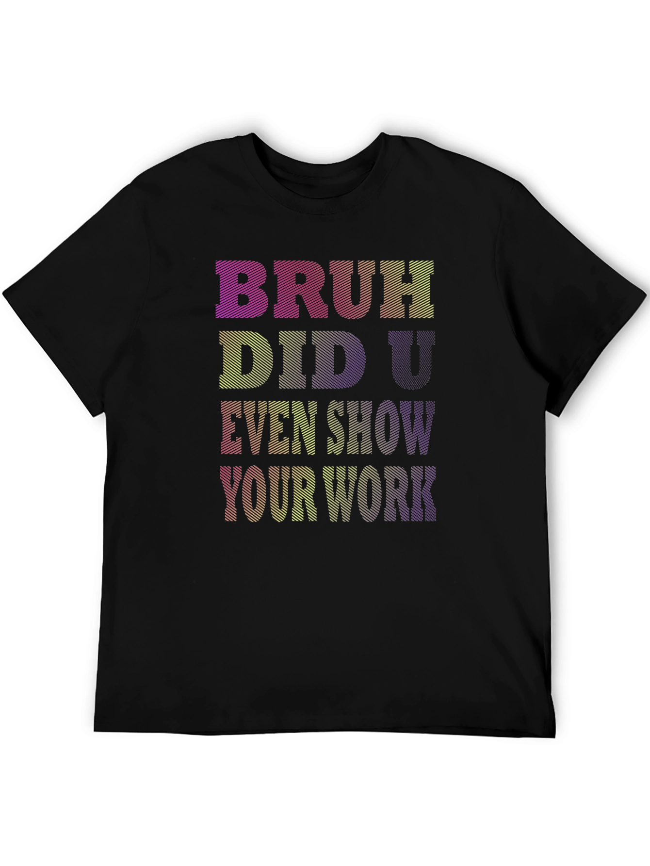 Bruh Did U Even Show Your Work T-Shirt