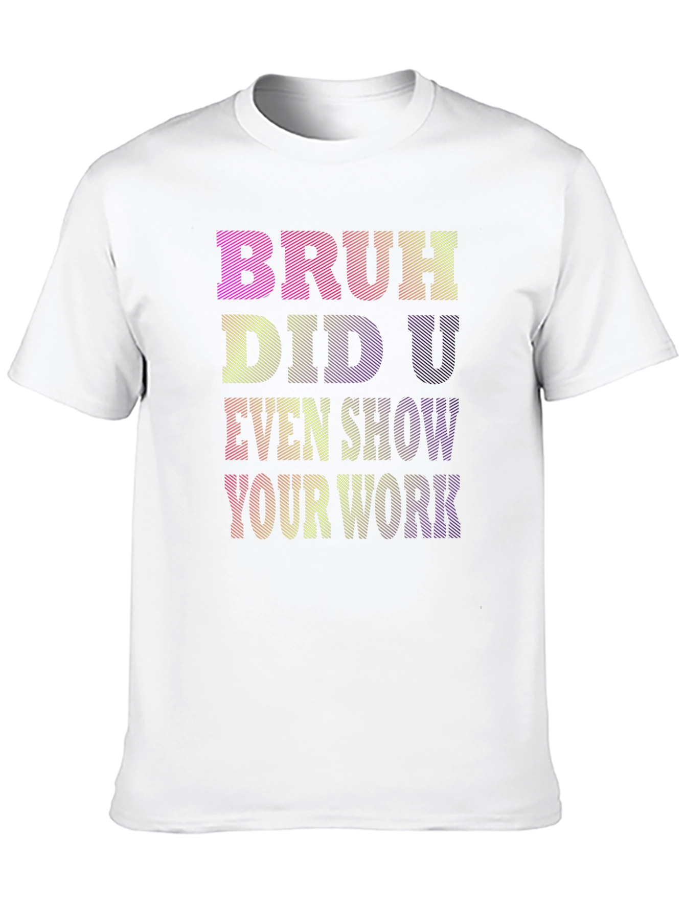 Bruh Did U Even Show Your Work T-Shirt
