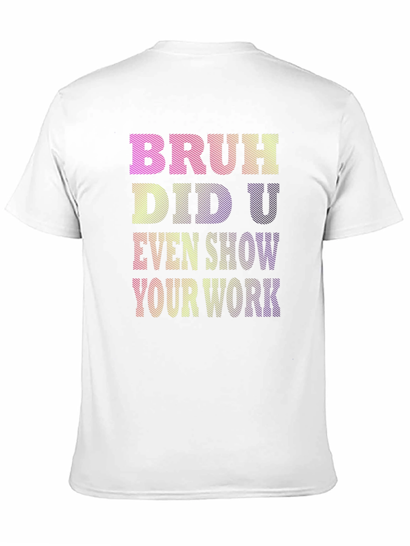 Bruh Did U Even Show Your Work T-Shirt