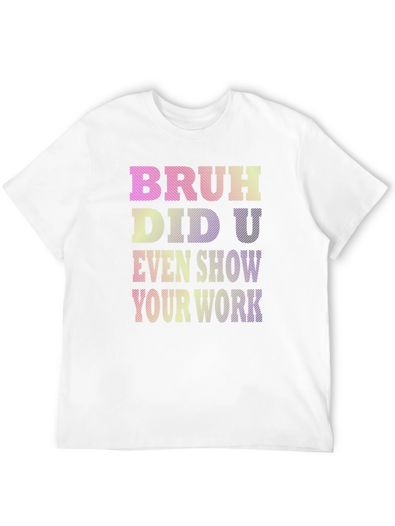 Bruh Did U Even Show Your Work T-Shirt