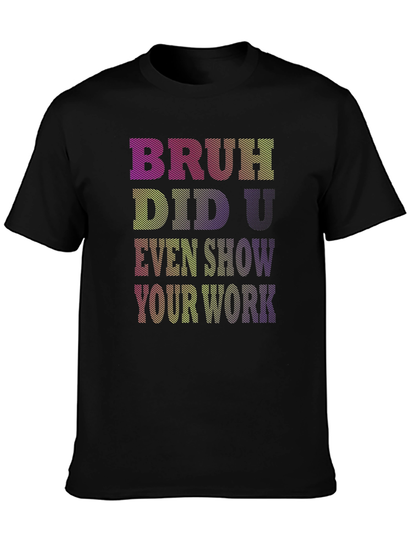 Bruh Did U Even Show Your Work T-Shirt