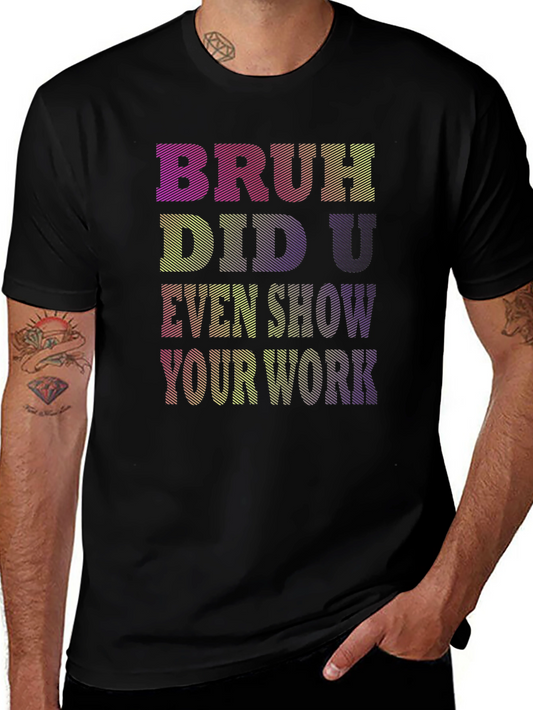 Bruh Did U Even Show Your Work T-Shirt