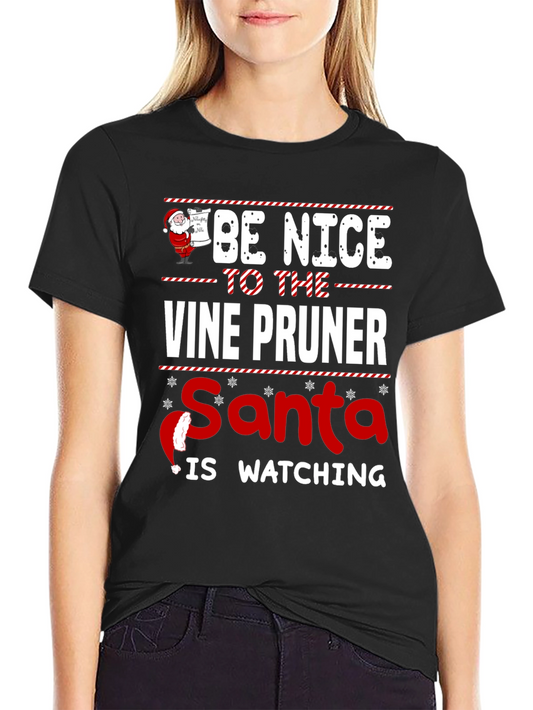 Be Nice to the Vine Pruner Santa is Watching T-Shirt