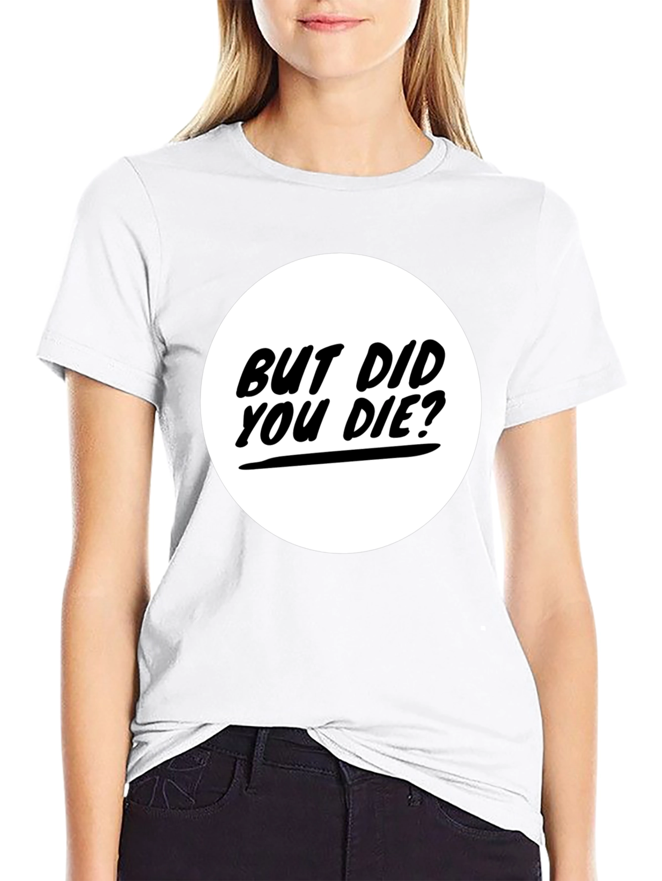 But Did You Die? Graphic Tee - Black T-Shirt