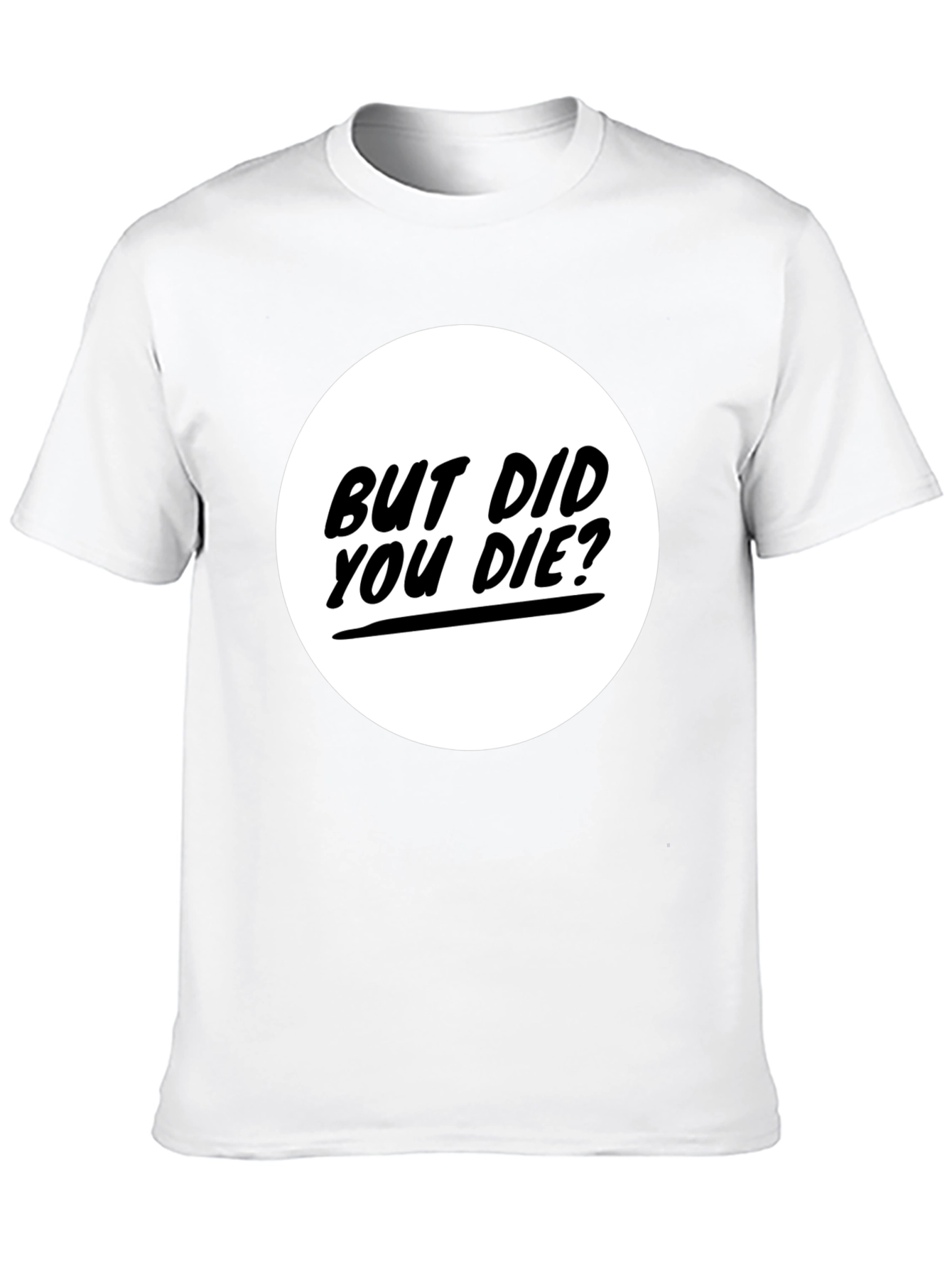 But Did You Die? Graphic Tee - Black T-Shirt