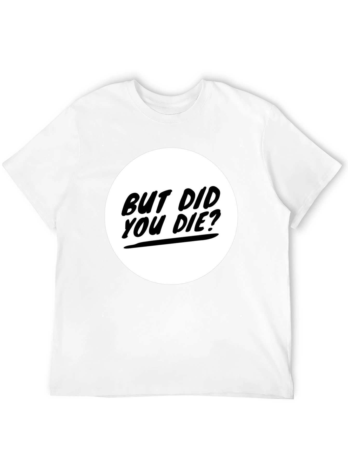 But Did You Die? Graphic Tee - Black T-Shirt