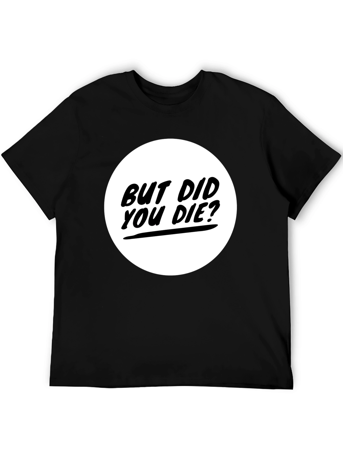 But Did You Die? Graphic Tee - Black T-Shirt