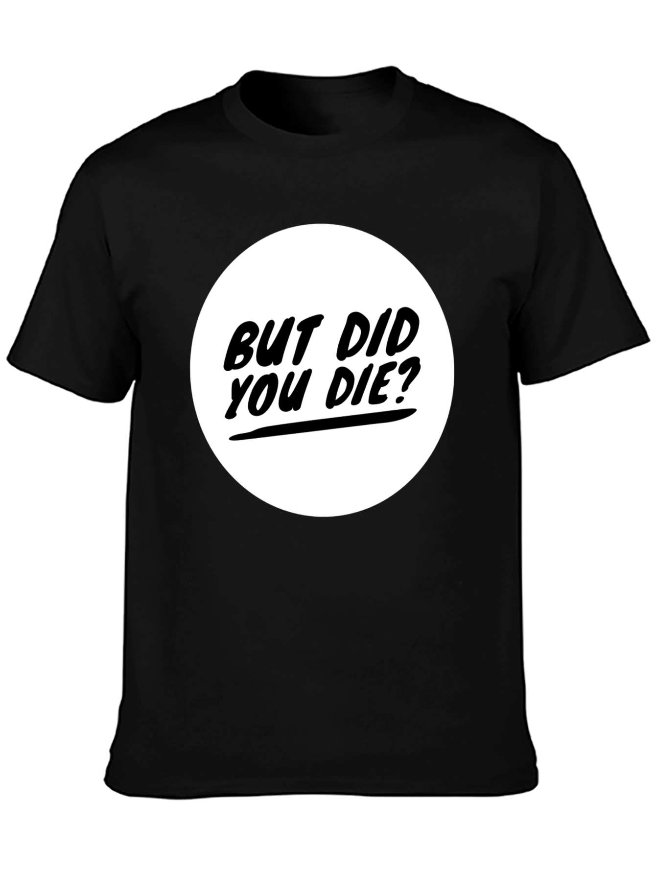 But Did You Die? Graphic Tee - Black T-Shirt