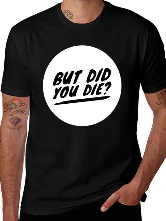 But Did You Die? Graphic Tee - Black T-Shirt