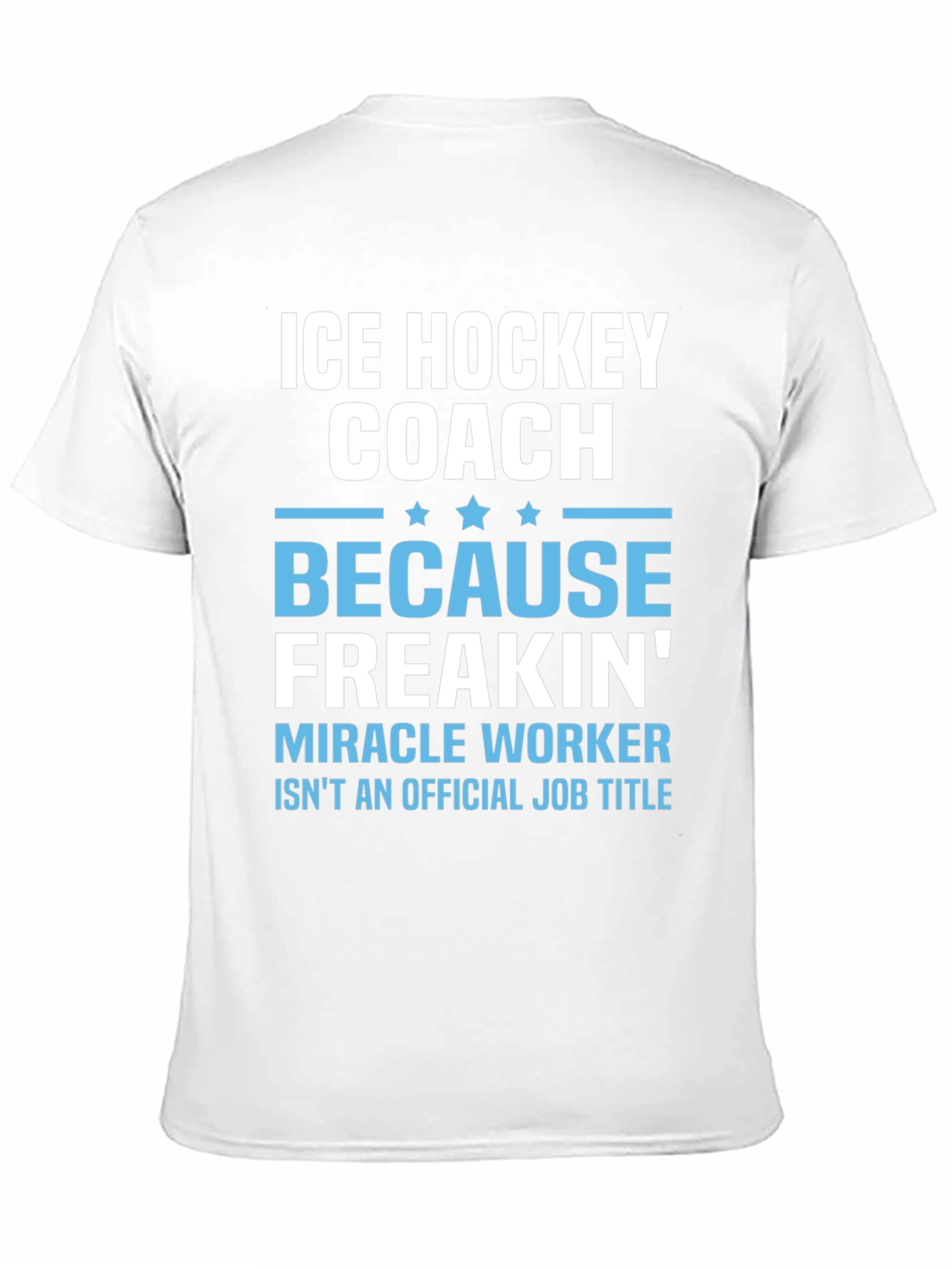 Ice Hockey Coach Freakin Miracle Worker T-Shirt