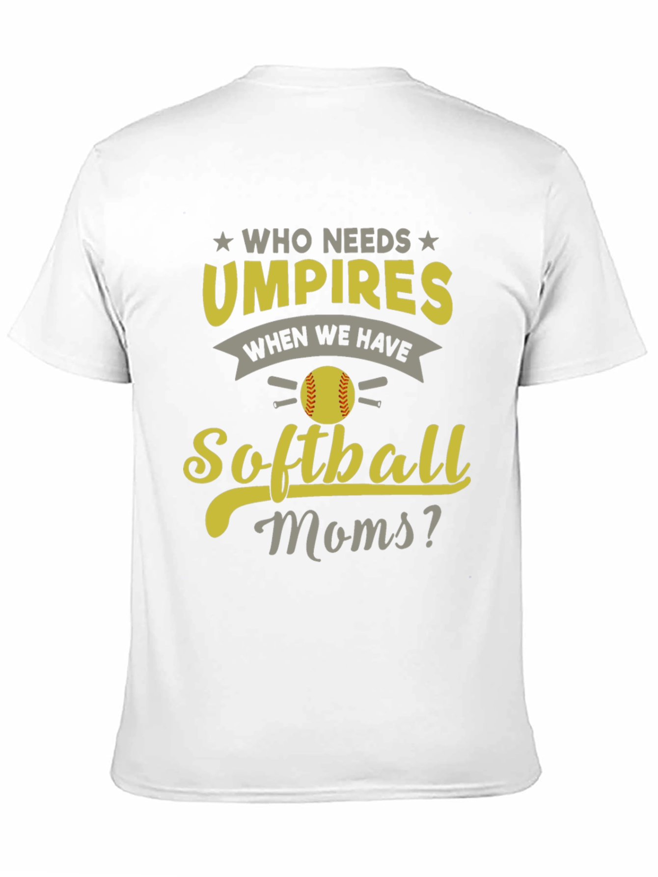 Softball Moms T-Shirt - Who Needs Umpires?