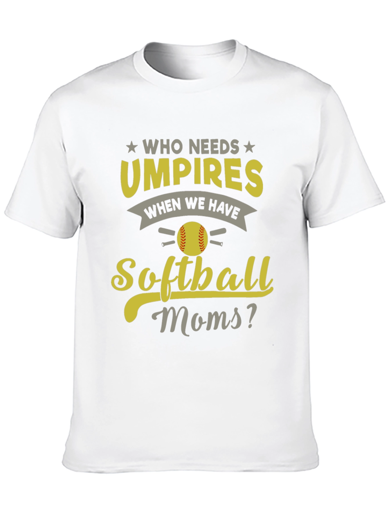 Softball Moms T-Shirt - Who Needs Umpires?