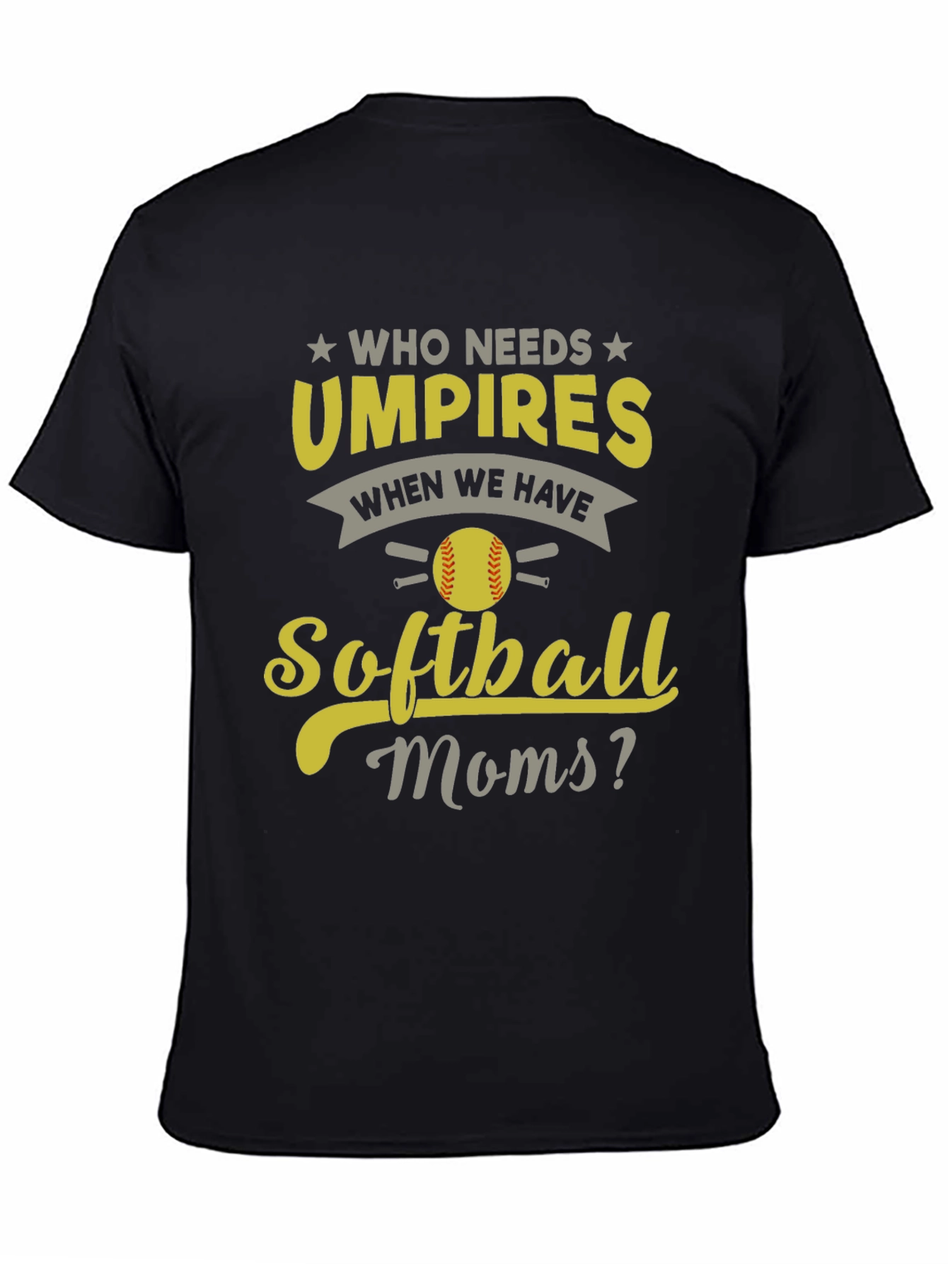 Softball Moms T-Shirt - Who Needs Umpires?