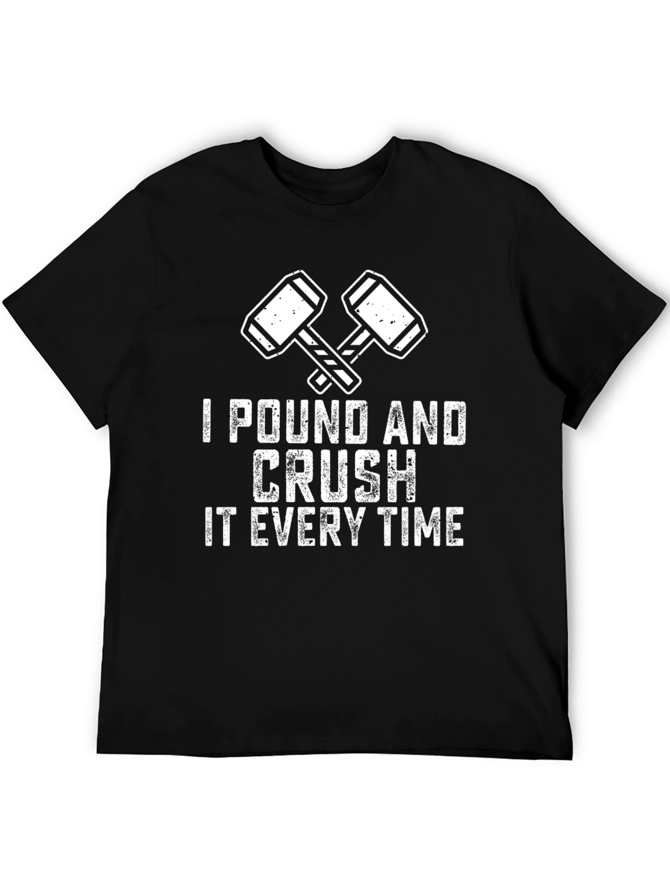 I Pound and Crush It Every Time T-Shirt