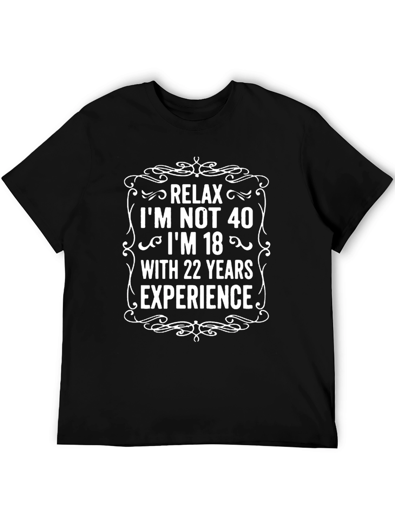 Relax Im Not 40 T-Shirt