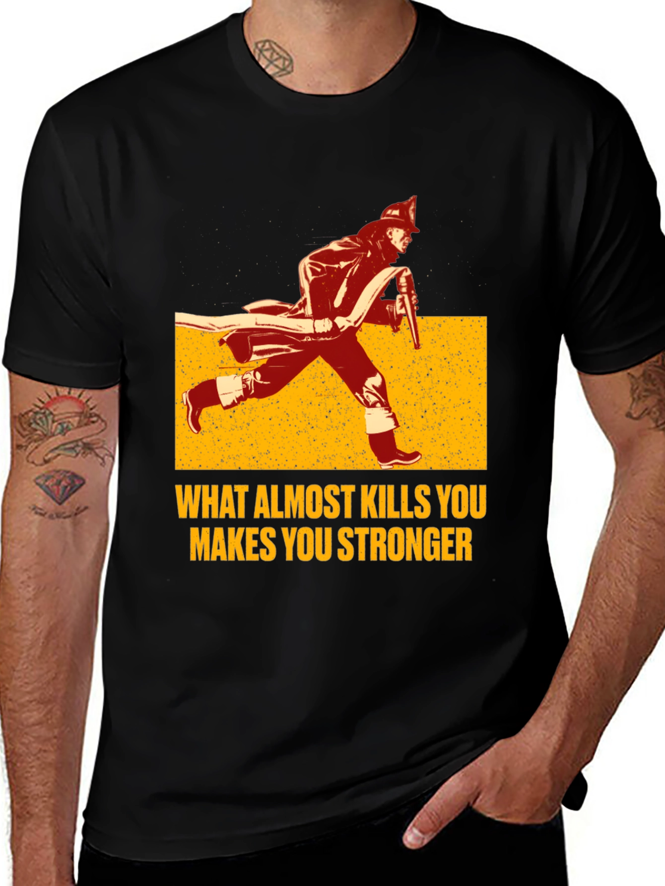 Firefighter T-Shirt: What Almost Kills You Makes You Stronger