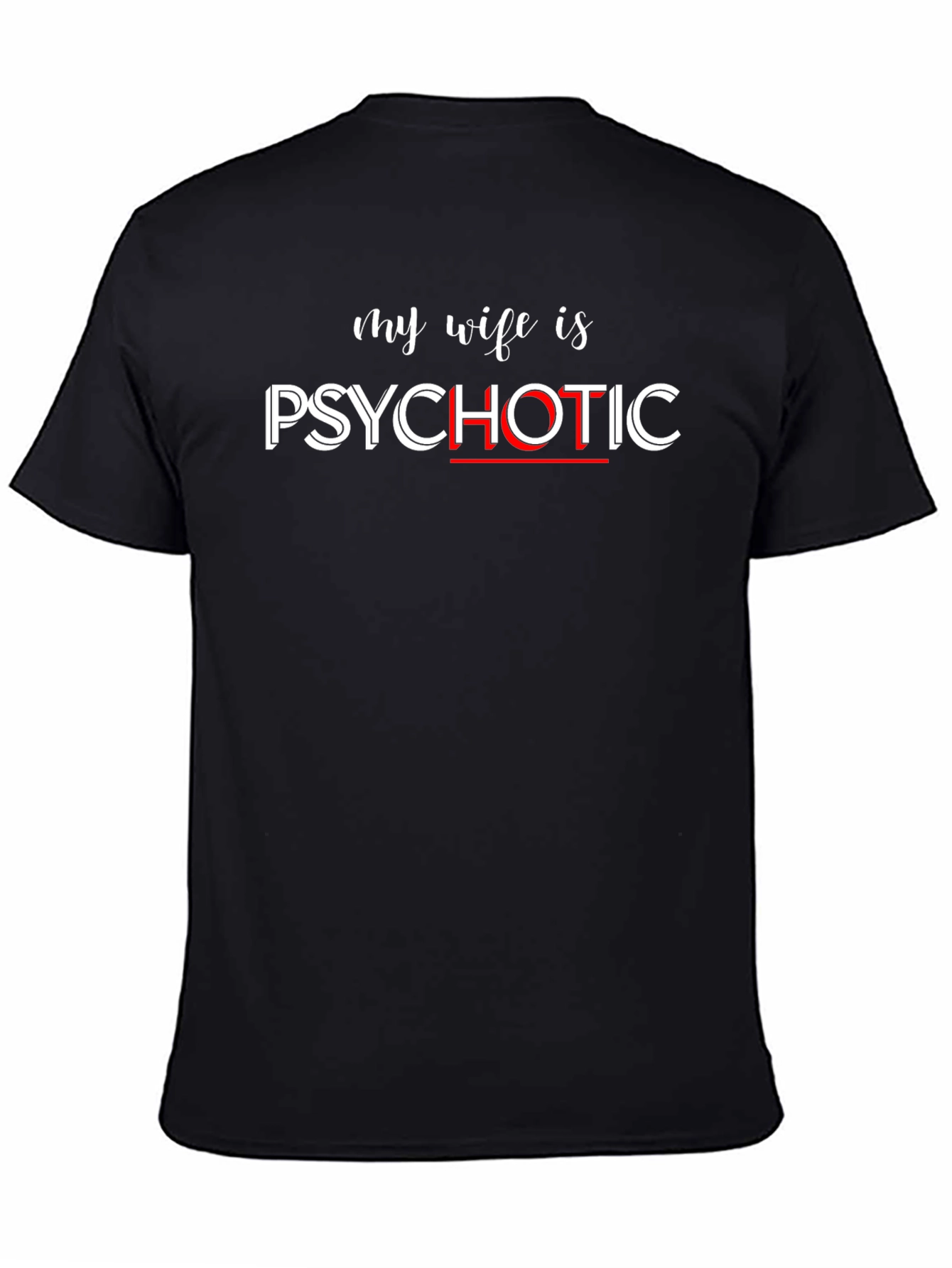 My Wife is Psychotic Mens T-Shirt