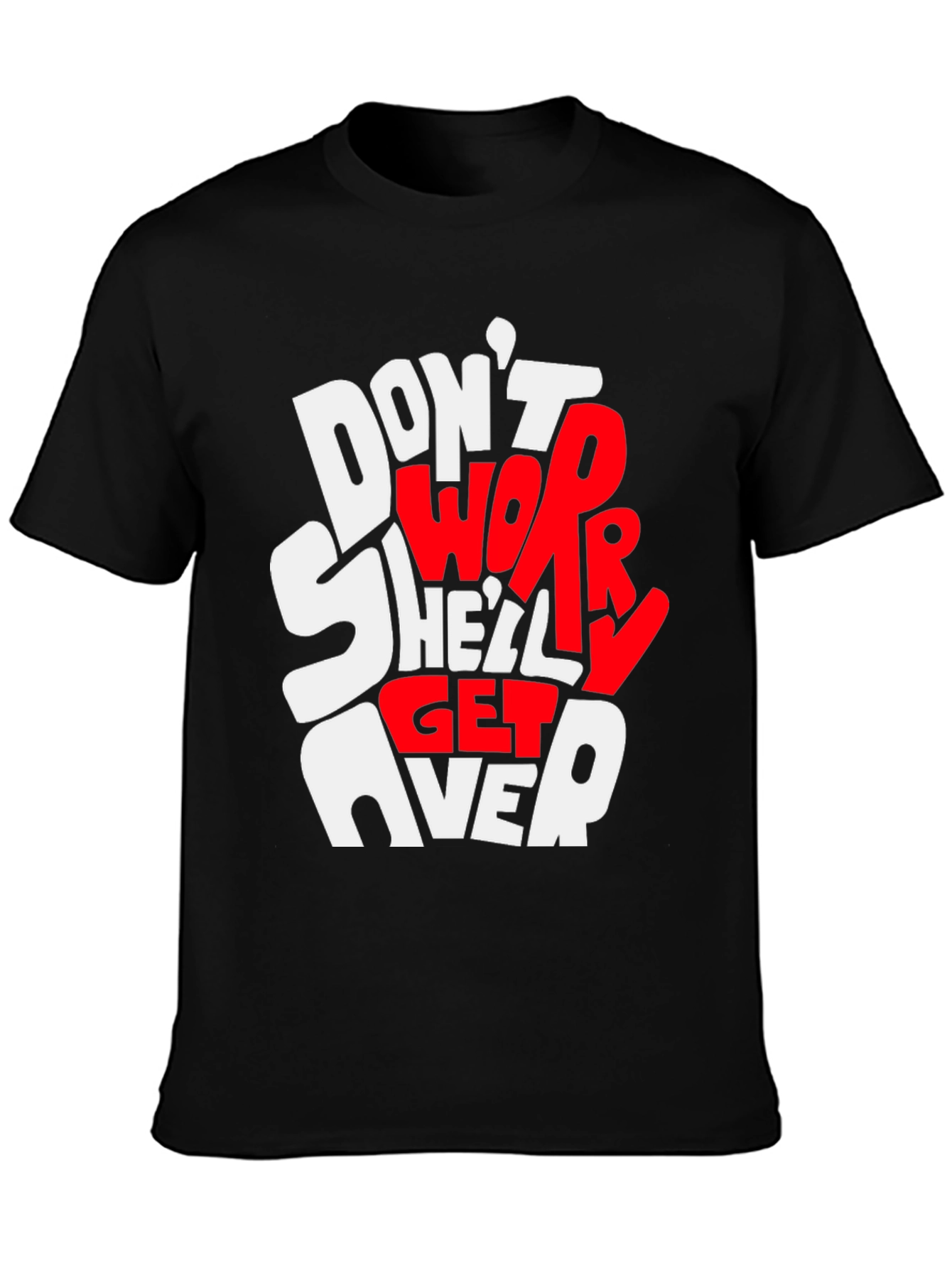 Dont Worry Shell Get Over It Graphic Tee