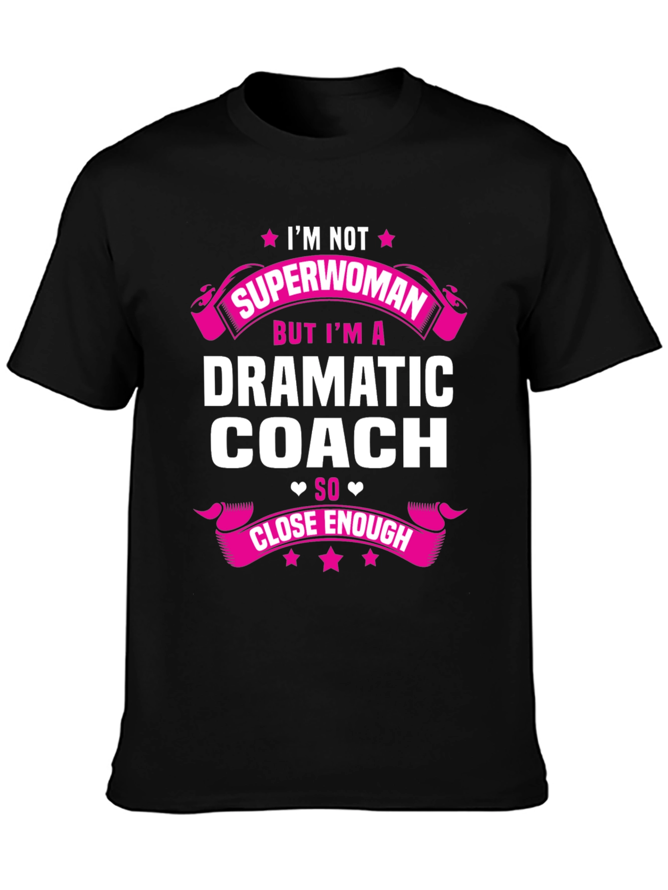 Dramatic Coach T-Shirt - Superwoman Close Enough!