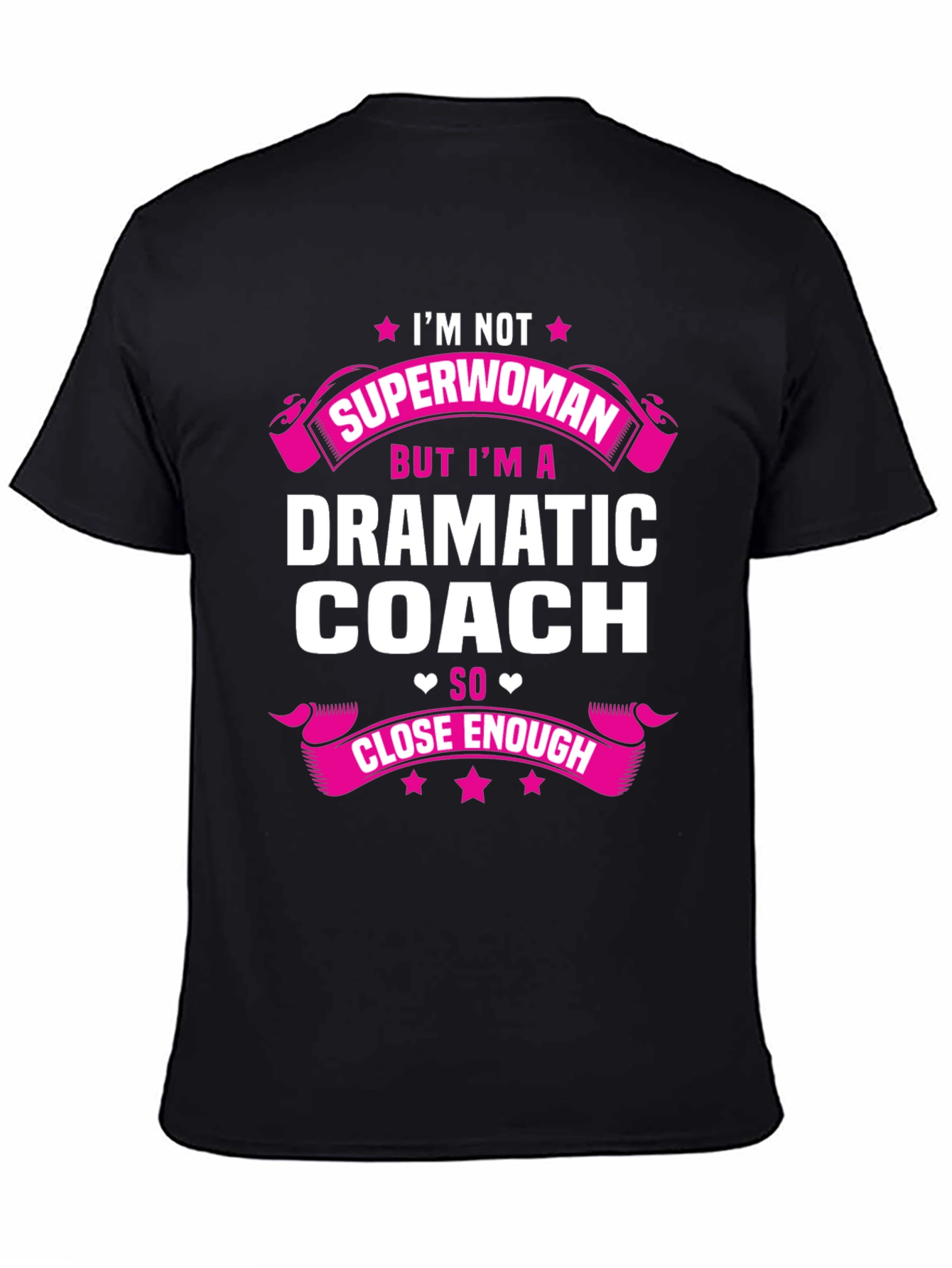 Dramatic Coach T-Shirt - Superwoman Close Enough!