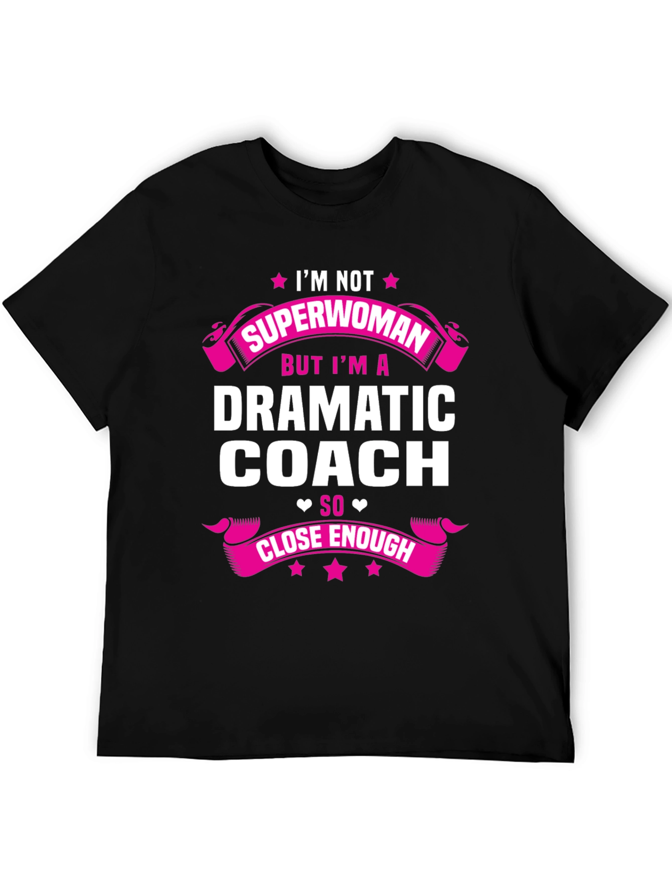 Dramatic Coach T-Shirt - Superwoman Close Enough!
