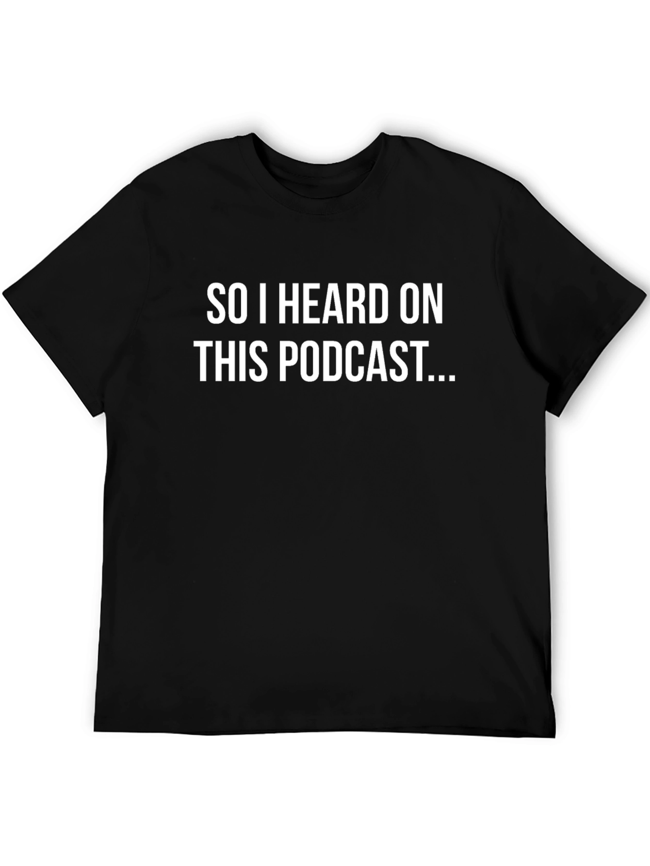 Podcast T-Shirt - So I Heard On This Podcast