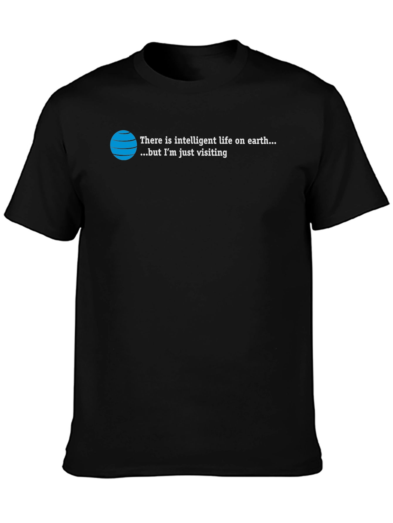 Intelligent Life T-Shirt: Just Visiting Alien Humor Tee