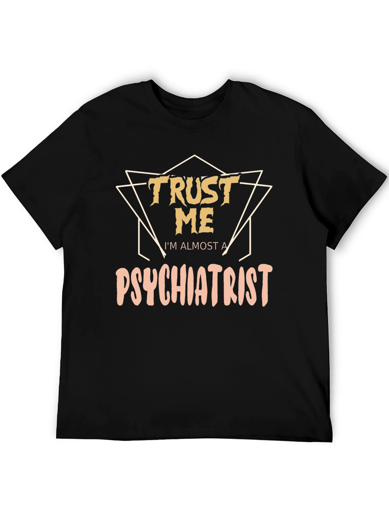 Trust Me Im Almost A Psychiatrist Tee