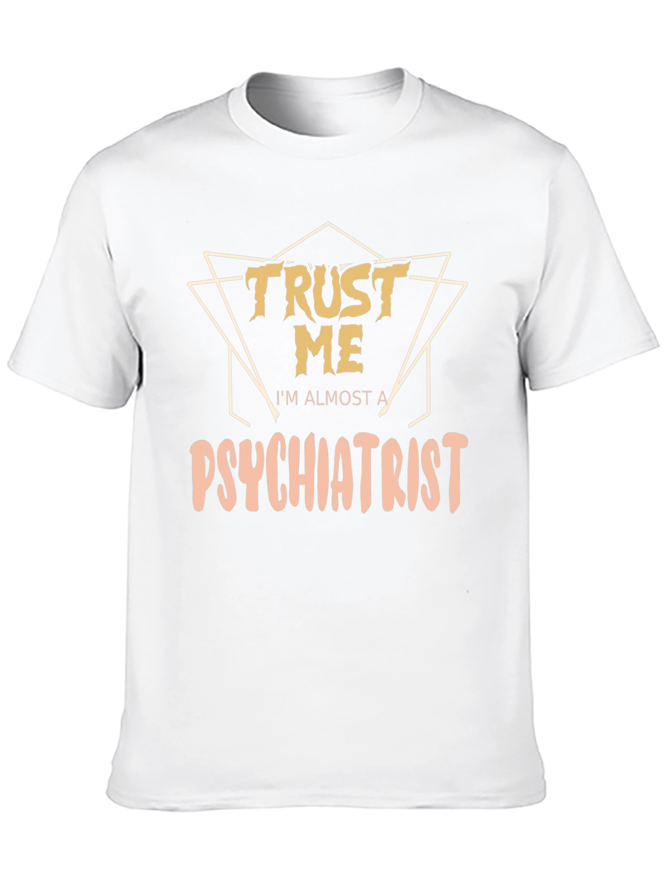 Trust Me Im Almost A Psychiatrist Tee