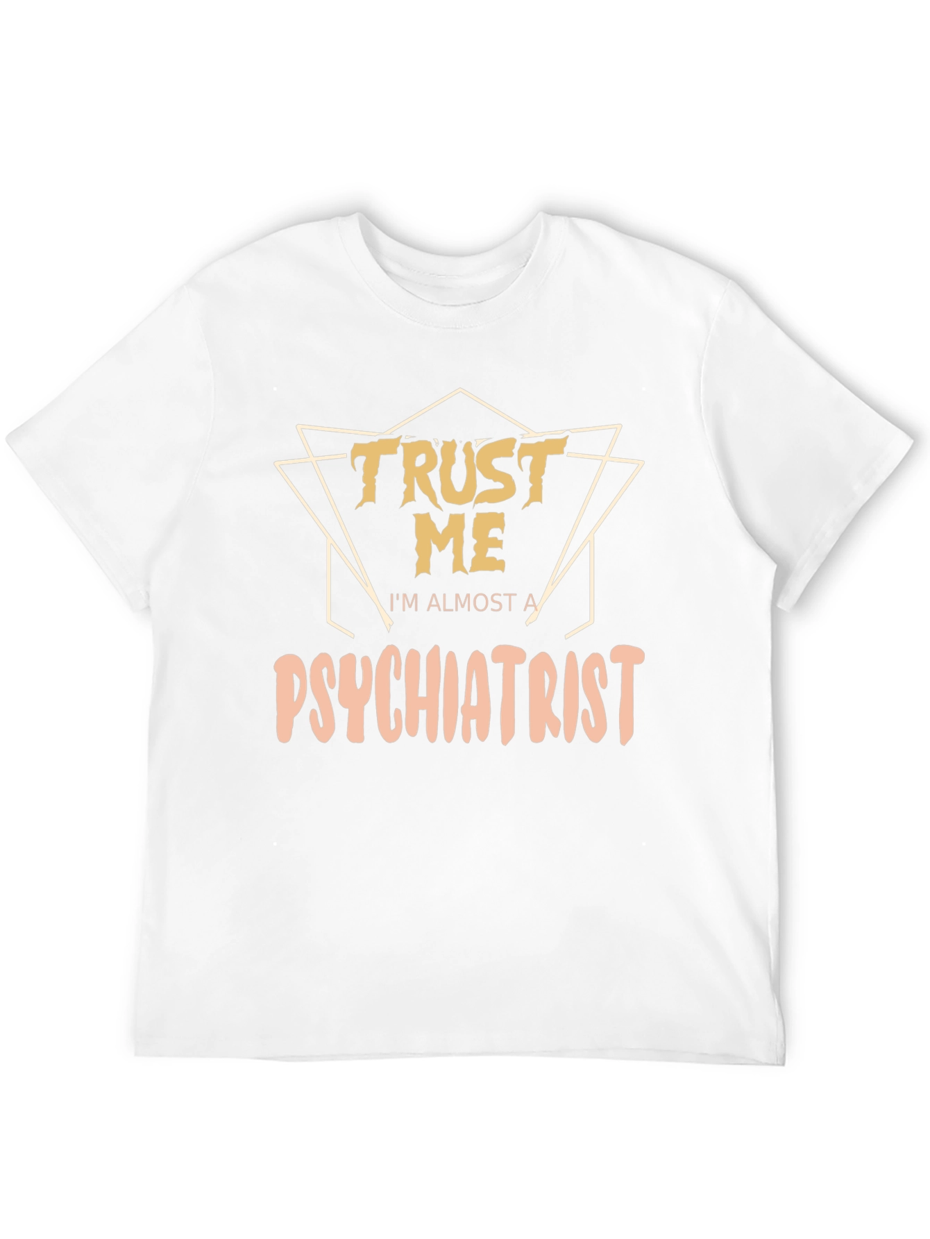 Trust Me Im Almost A Psychiatrist Tee
