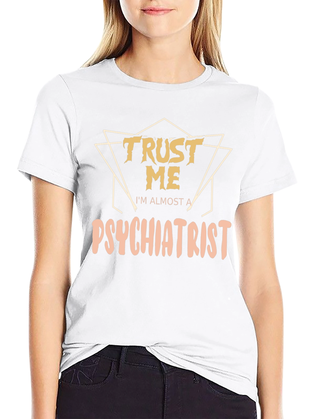 Trust Me Im Almost A Psychiatrist Tee