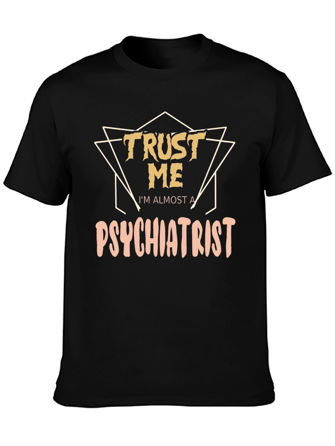 Trust Me Im Almost A Psychiatrist Tee
