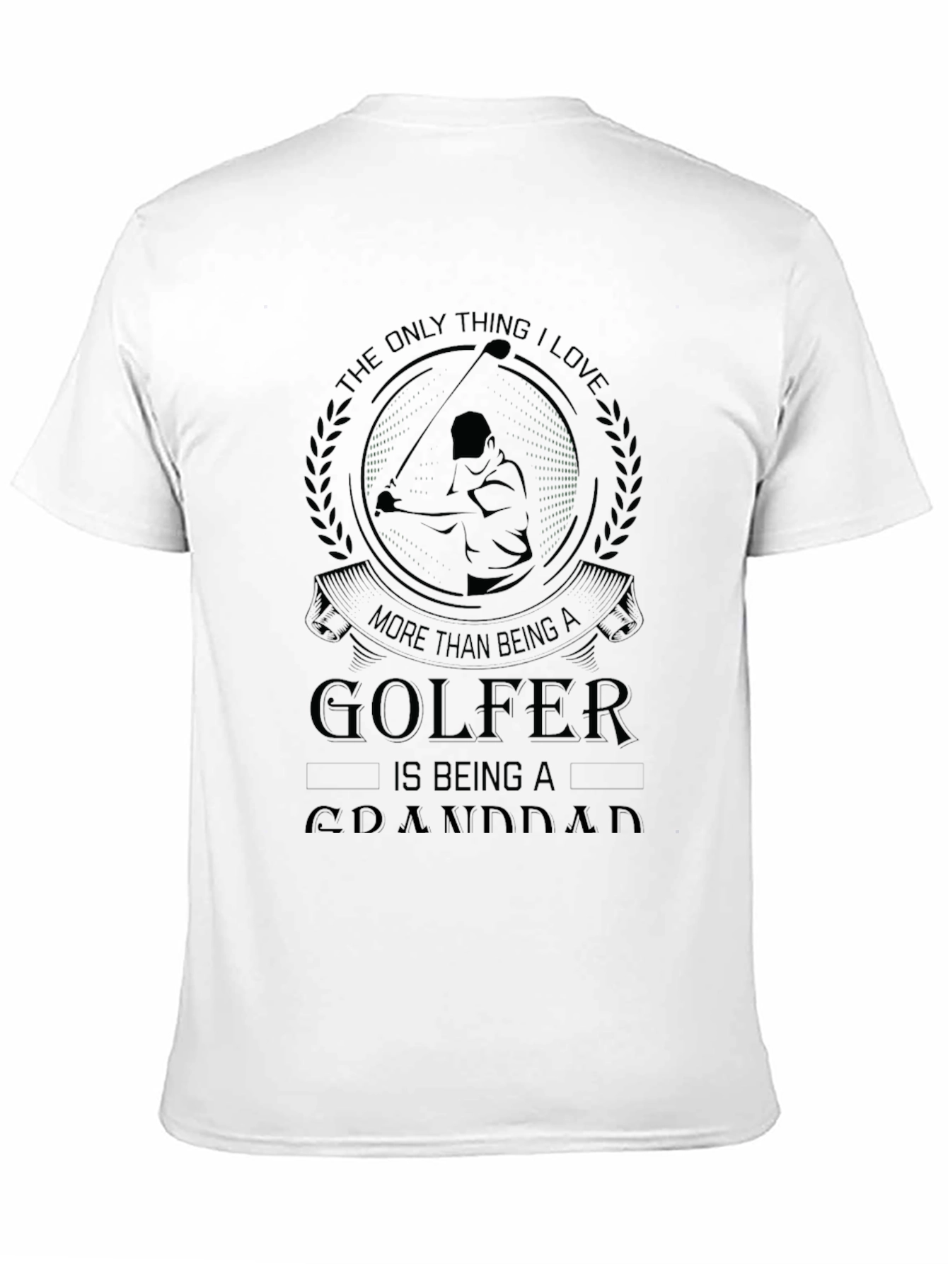 Golfer Granddad T-Shirt - The Only Thing I Love!