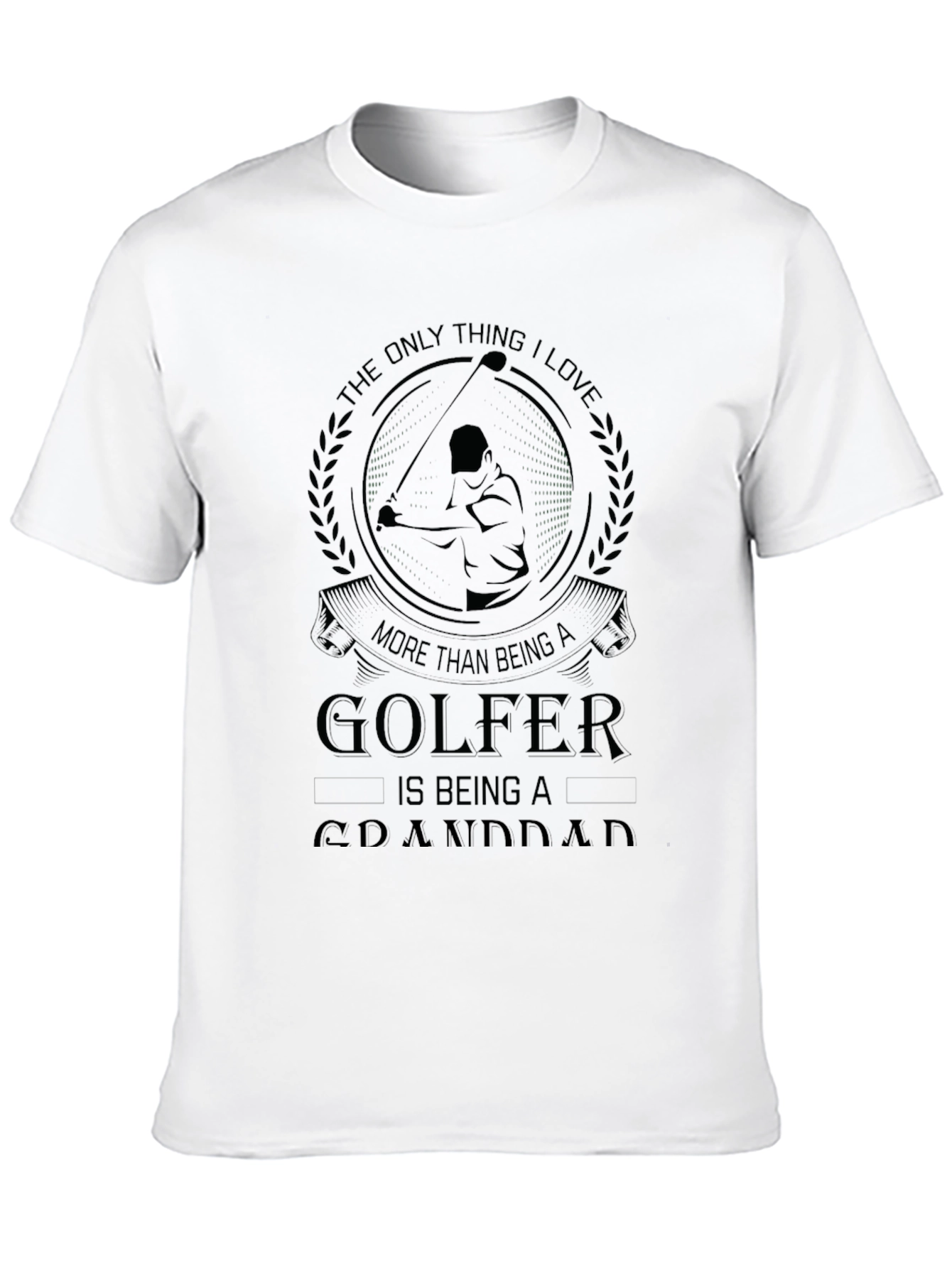 Golfer Granddad T-Shirt - The Only Thing I Love!