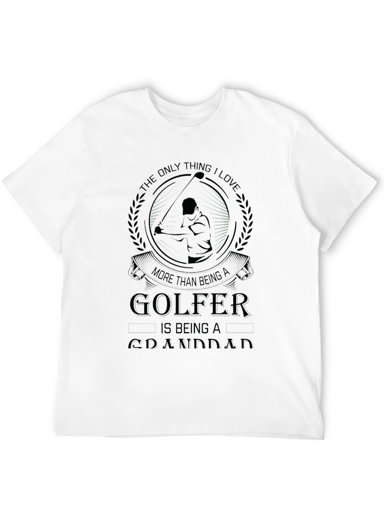 Golfer Granddad T-Shirt - The Only Thing I Love!