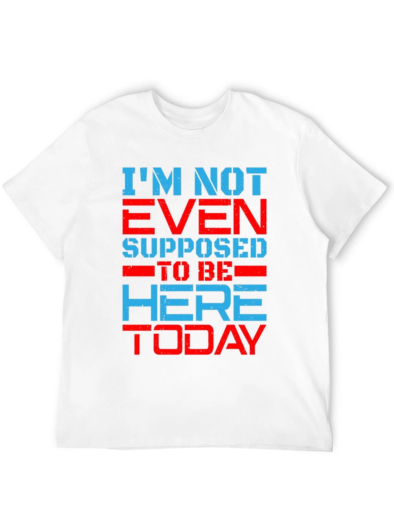 Im Not Even Supposed to Be Here Today T-Shirt