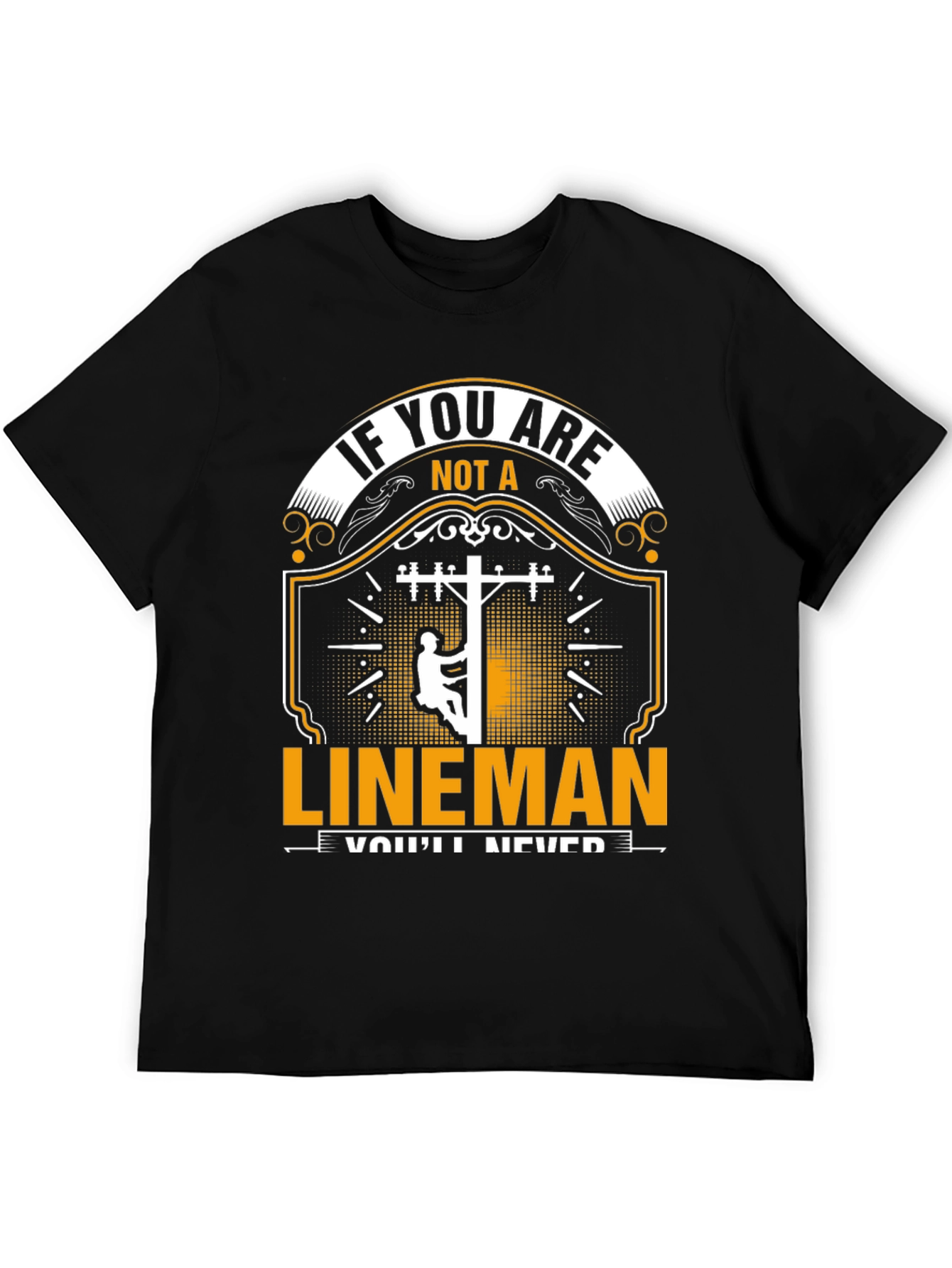 Lineman T-Shirt: If You Are Not a Lineman