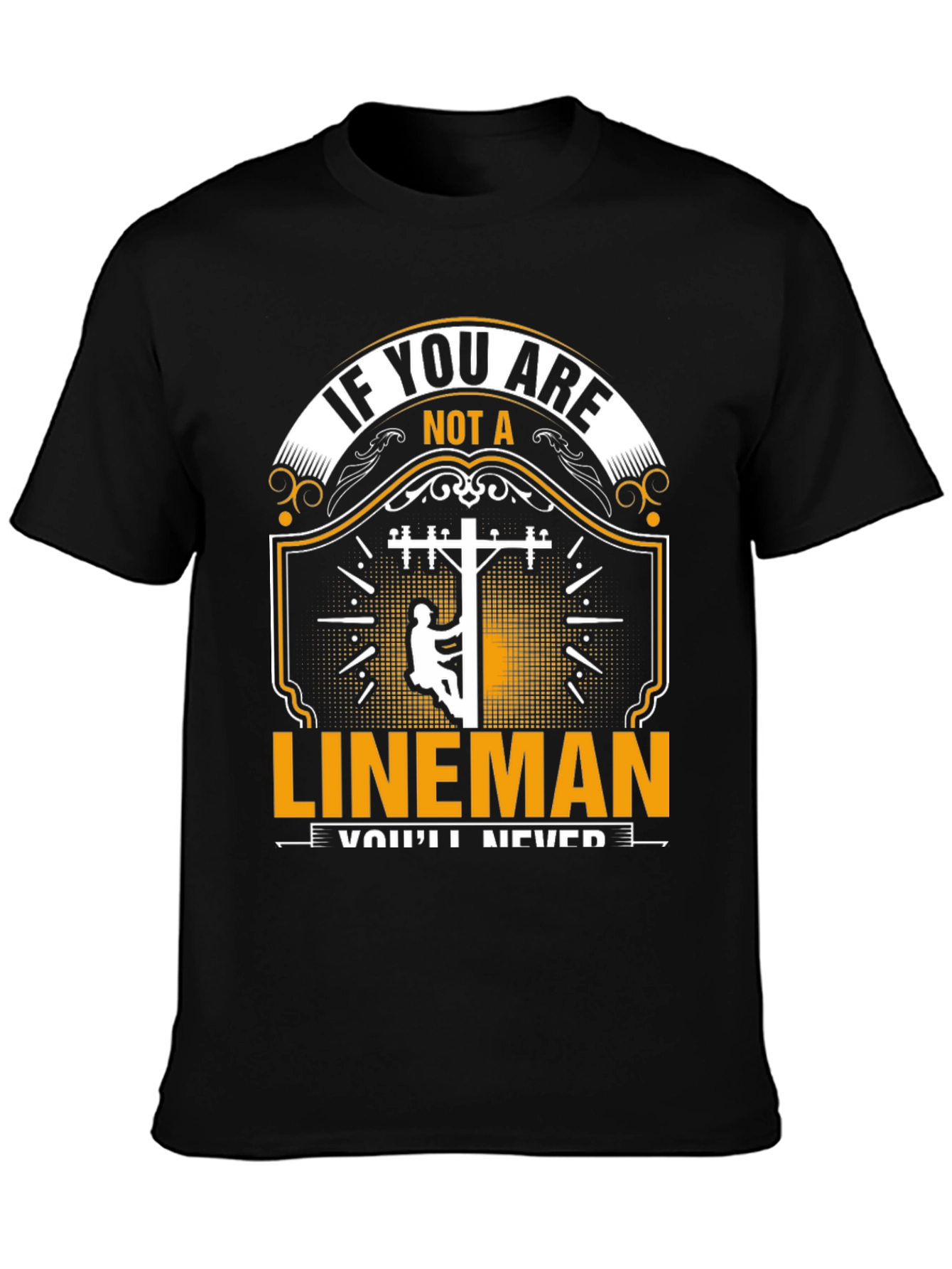 Lineman T-Shirt: If You Are Not a Lineman