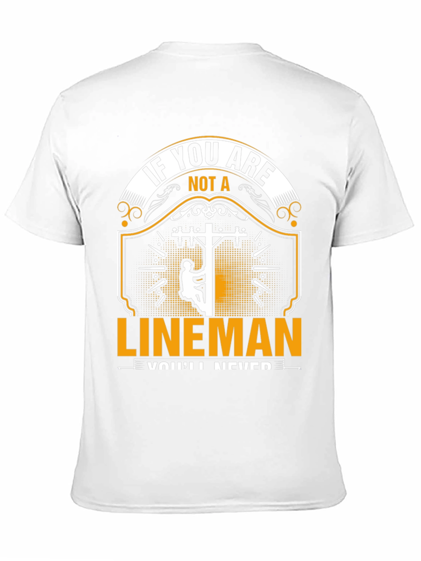 Lineman T-Shirt: If You Are Not a Lineman