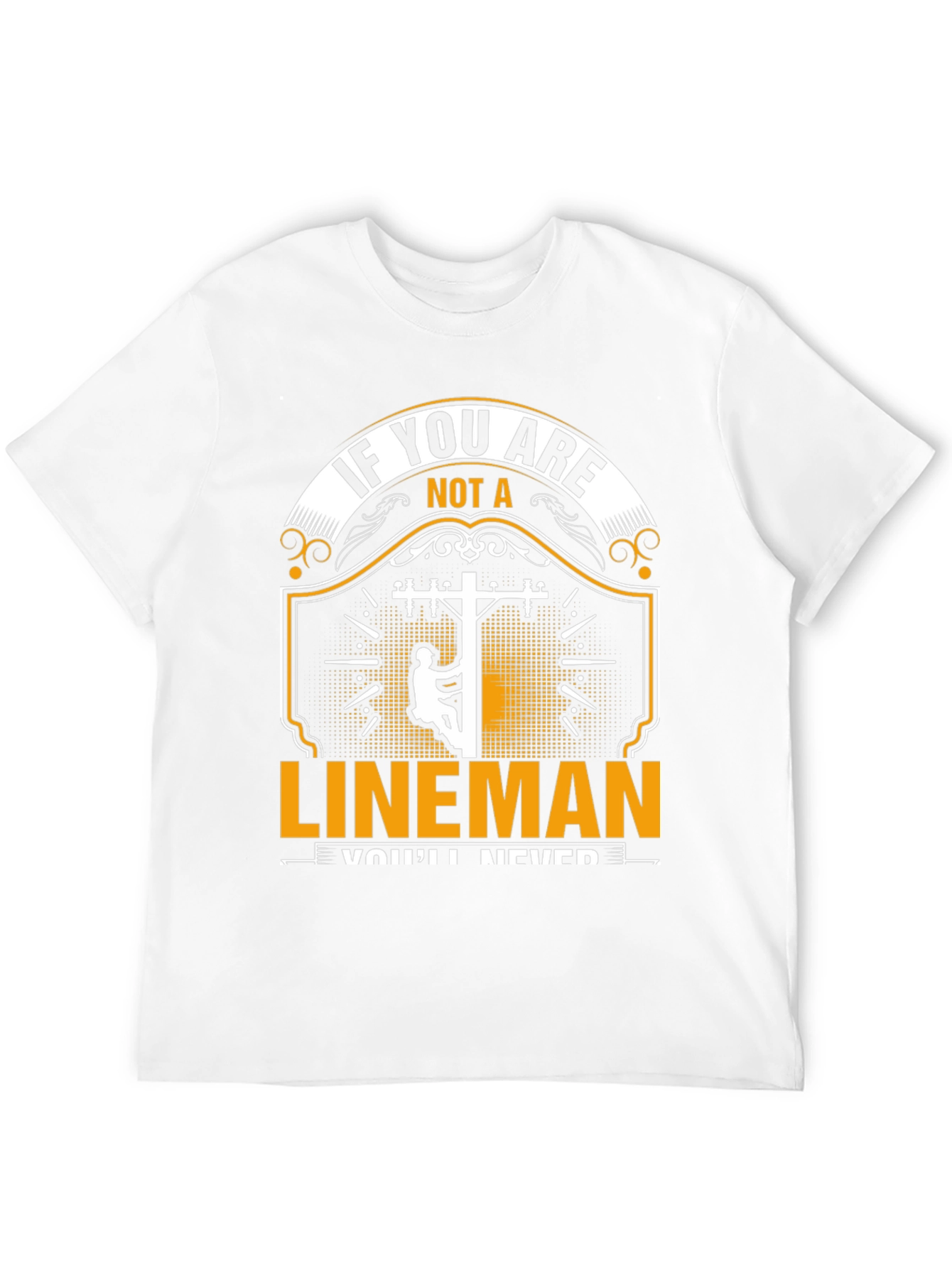 Lineman T-Shirt: If You Are Not a Lineman