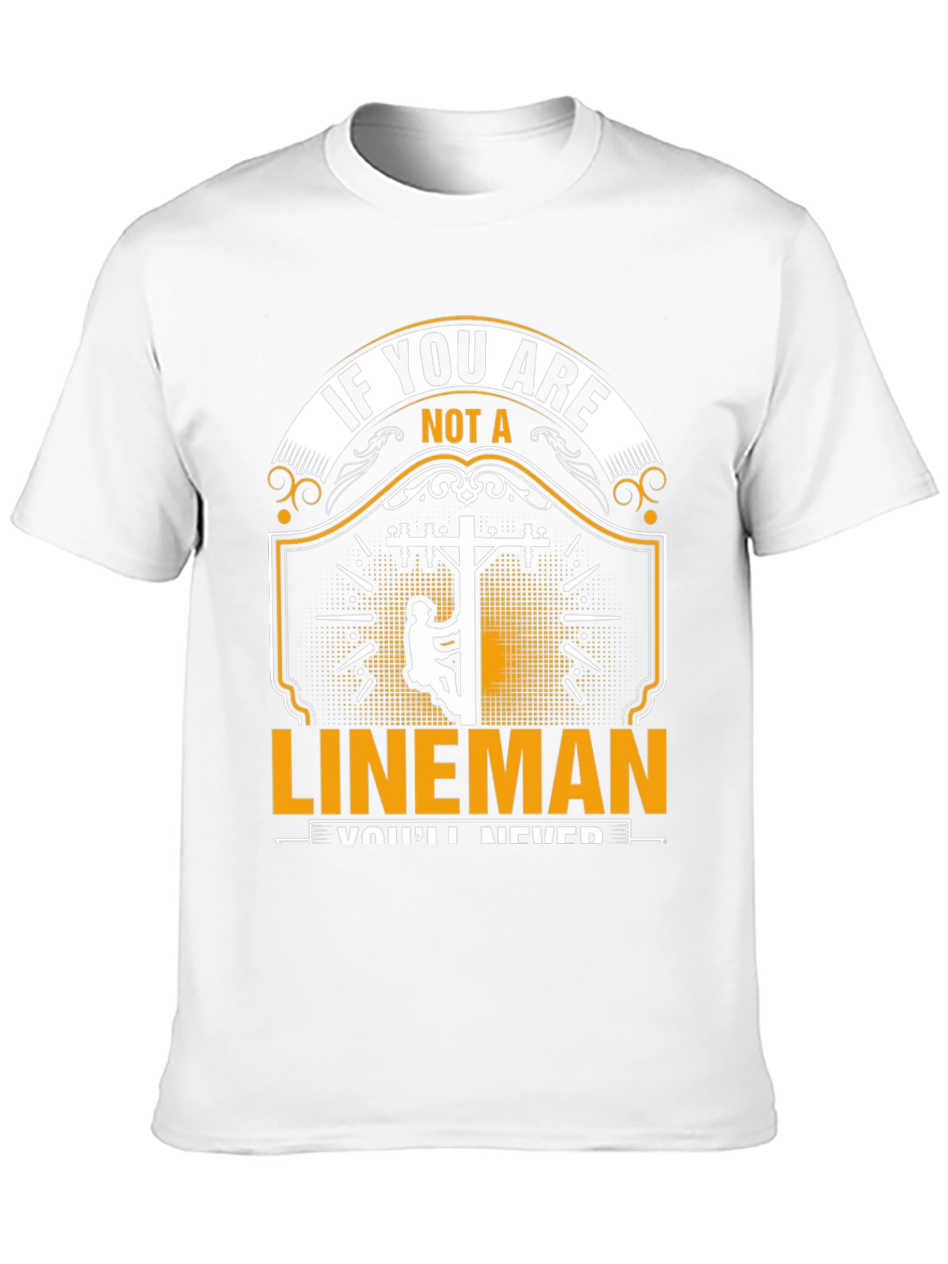 Lineman T-Shirt: If You Are Not a Lineman