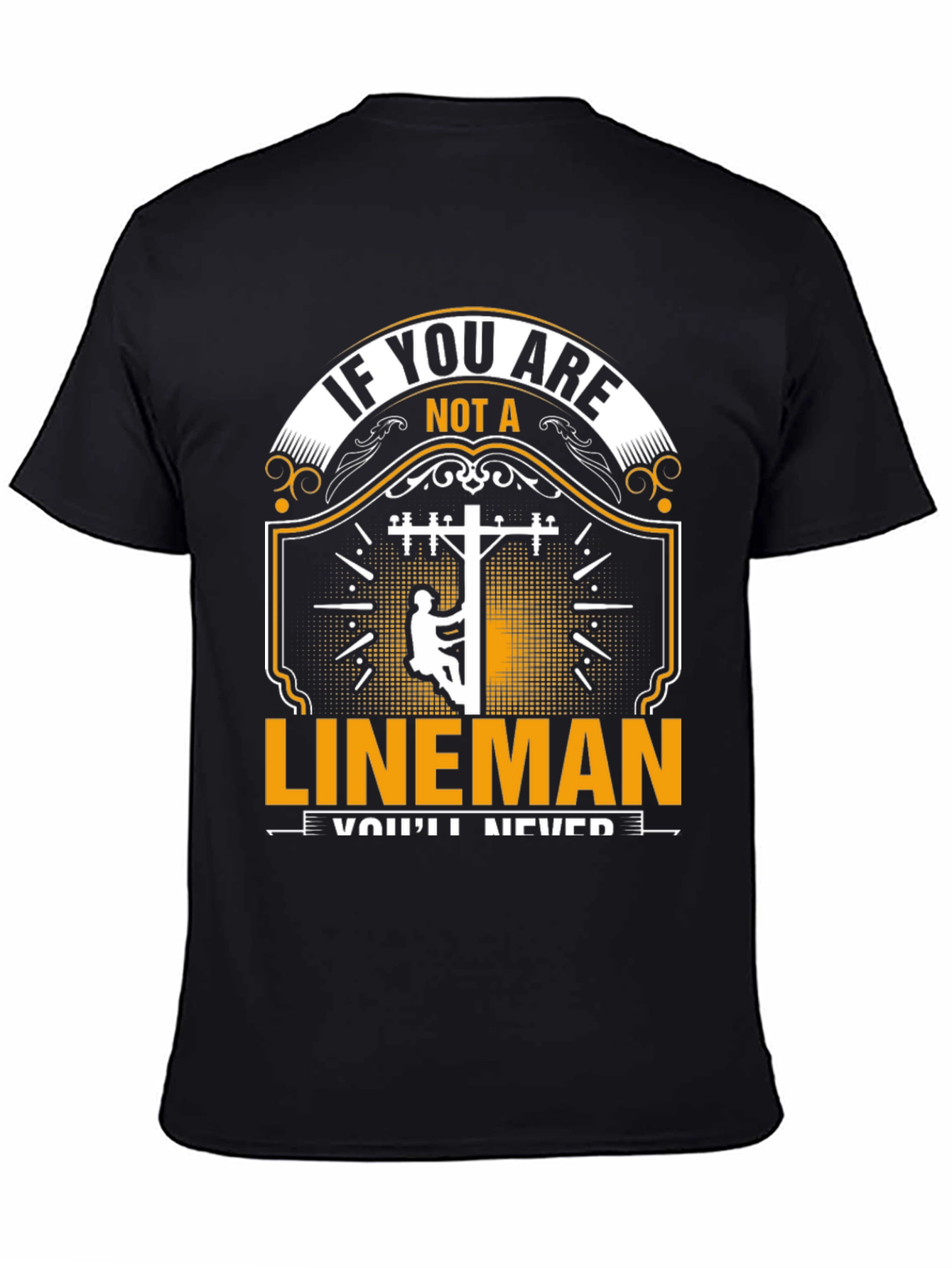 Lineman T-Shirt: If You Are Not a Lineman