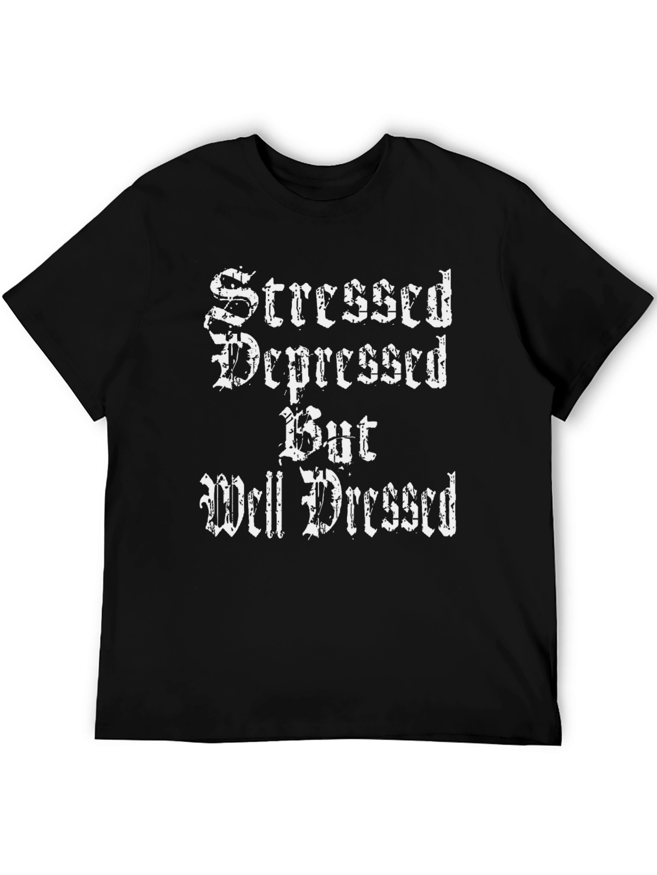 Stressed Depressed But Well Dressed Black T-Shirt