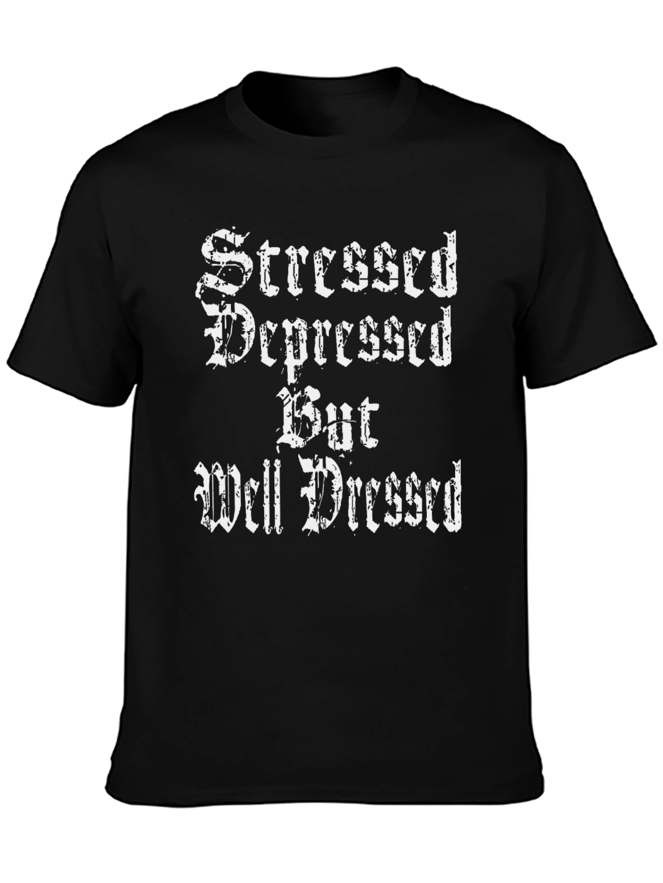 Stressed Depressed But Well Dressed Black T-Shirt