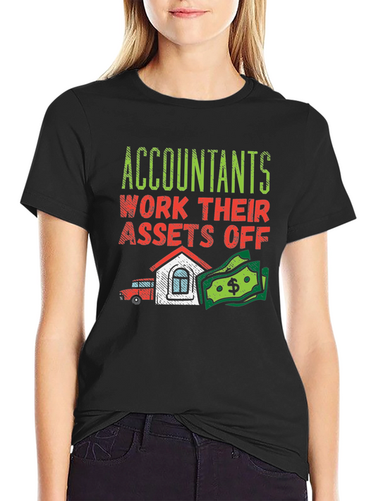 Accountants Work Their Assets Off Graphic Tee