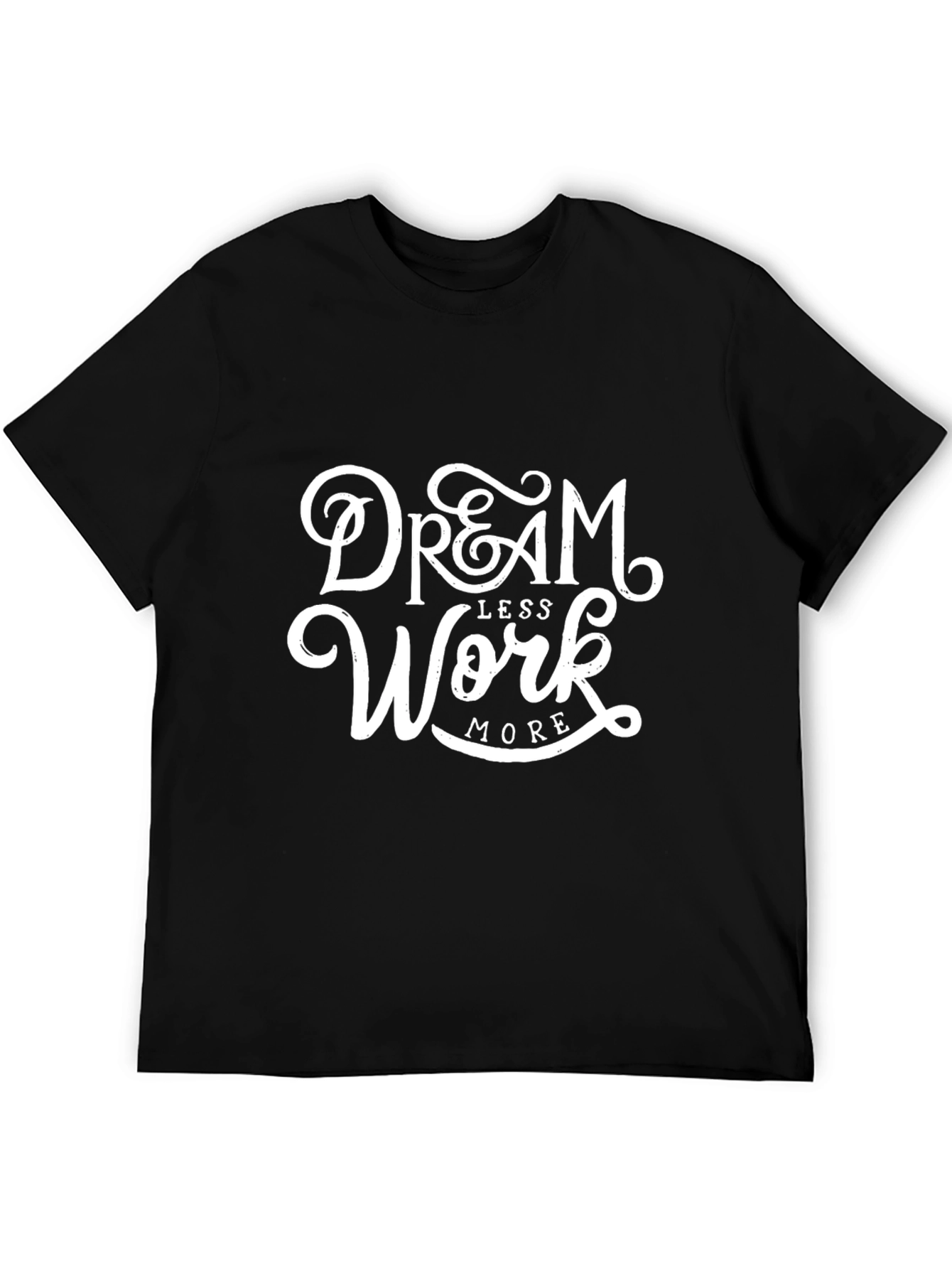 Dream Less Work More Graphic Print T-Shirt